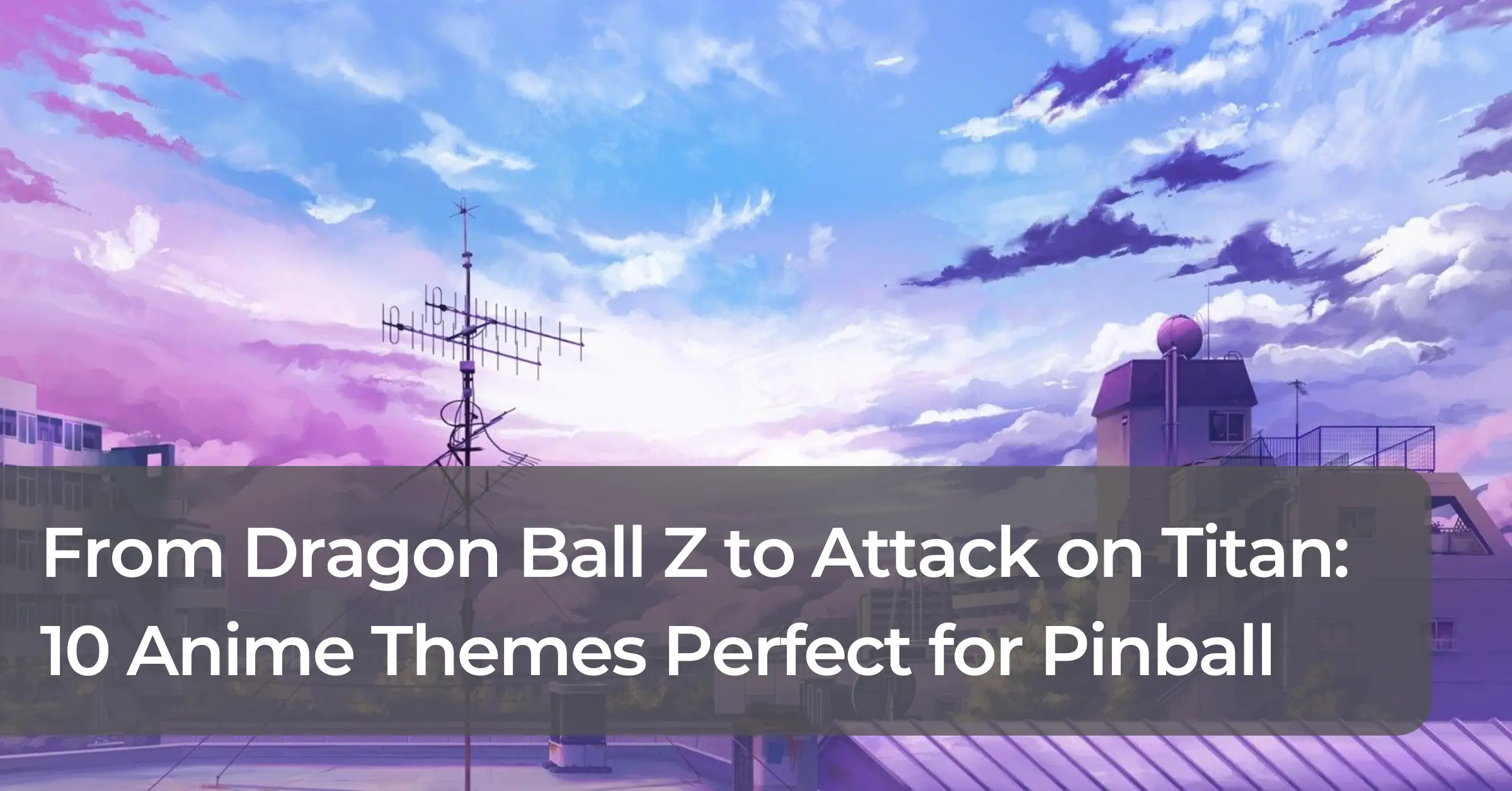 From Dragon Ball Z To Attack On Titan 10 Anime Themes Perfect For From dragon ball z to attack on titan 10 anime themes perfect for
